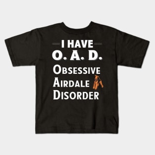 I Have OAD Obsessive Airdale Disorder Kids T-Shirt